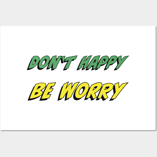 Don’t Happy, Be Worry Posters and Art